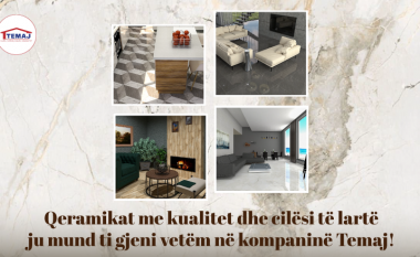 Qeramikat me cilësi të lartë ju mund t’i gjeni vetëm në kompaninë Temaj