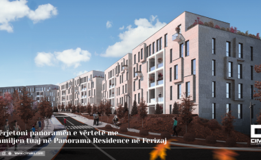 Përjetoni panoramën e vërtetë me familjen tuaj në Panorama Residence në Ferizaj nga Cima Construction