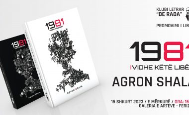 Në Ferizaj (më 15 shkurt, nga ora 16) promovohet libri “1981” i Agron Shalës