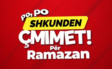 SHKUNDEN ÇMIMET për Ramazan!