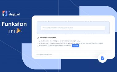 Shqip.ai rrit kapacitetin: Transkriptim i lehtë i videove shqip me link të YouTube!
