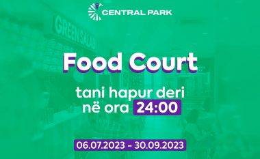 Ju hahet në orët e vona? Asnjë problem! Food Court në Central Park është e hapur deri në mesnatë!