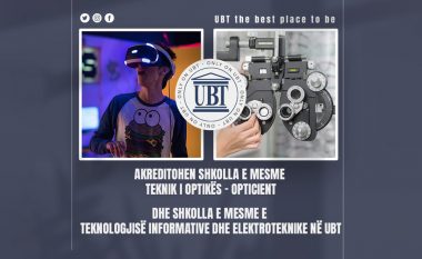 Akreditohen Shkolla e Mesme Teknik i Optikës – Opticient dhe Shkolla e Mesme e Teknologjisë Informative dhe Elektroteknike në UBT