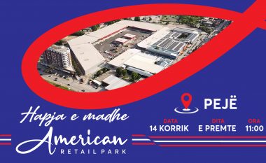 Hapet Qendra tregtare American Retail Park në qytetin e Pejës