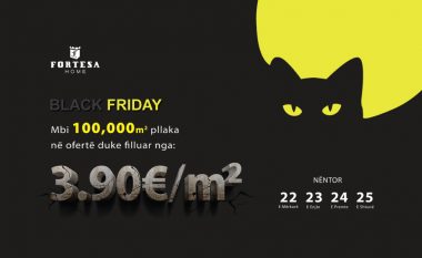 Fortesa Home sjellë mbi 100,000m2 pllaka ne zbritje per Black Friday.