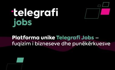 Platforma unike Telegrafi Jobs – fuqizim i bizneseve dhe punëkërkuesve