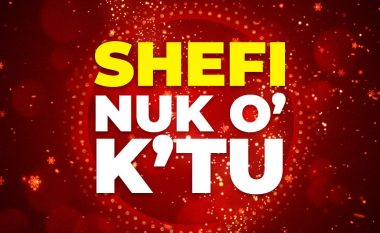 Më 22 DHJETOR – Shefi nuk o k’tu!