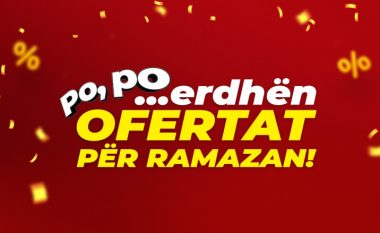 Erdhën OFERTAT E RAMAZANIT!