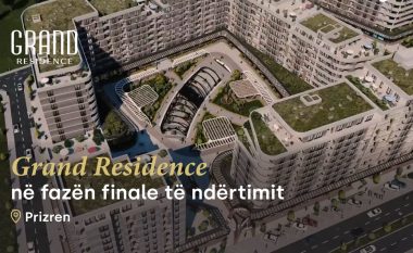 Grand Residence po jetësohet – banesa moderne dhe cilësore për familjen tuaj në Prizrenin e bukur