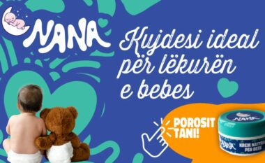 Kur kujdesi për lëkurën takohet me natyrën: Kremi NANA, butësia që meriton fëmija juaj