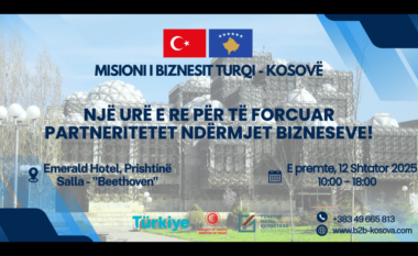 Më 12 shtator, Prishtina bëhet qendra e partneriteve të reja tregtare Kosovë – Turqi